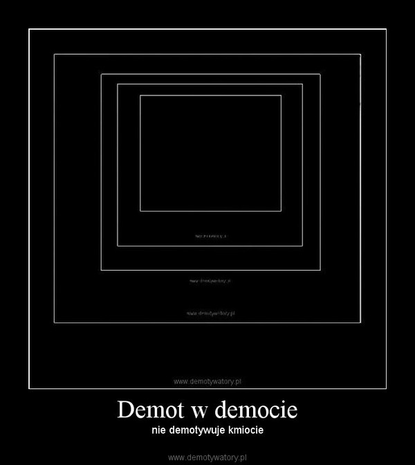 Demot w democie – nie demotywuje kmiocie 