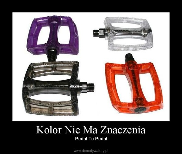 Kolor Nie Ma Znaczenia – Pedał To Pedał 
