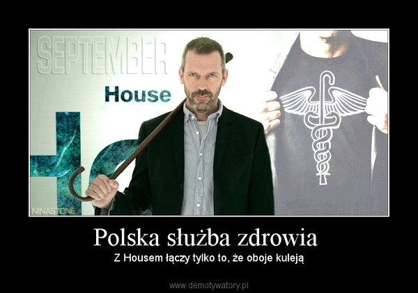 Polska służba zdrowia  – Z Housem łączy tylko to, że oboje kuleją 