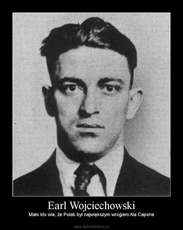 Earl Wojciechowski – Mało kto wie, że Polak był największym wrogiem Ala Capone 