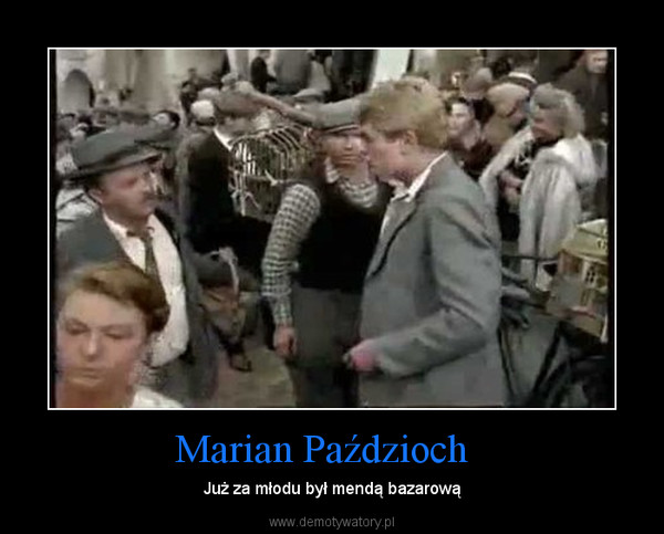 Marian Paździoch   – Już za młodu był mendą bazarową 