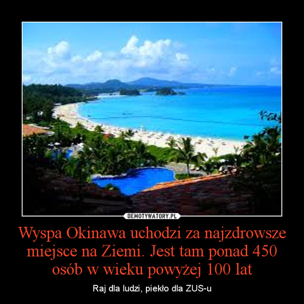 Wyspa Okinawa uchodzi za najzdrowsze miejsce na Ziemi. Jest tam ponad 450 osób w wieku powyżej 100 lat