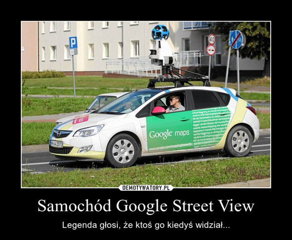 Samochód Google Street View – Legenda głosi, że ktoś go kiedyś widział... 