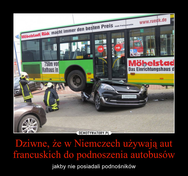 Dziwne, że w Niemczech używają aut francuskich do podnoszenia autobusów – jakby nie posiadali podnośników 