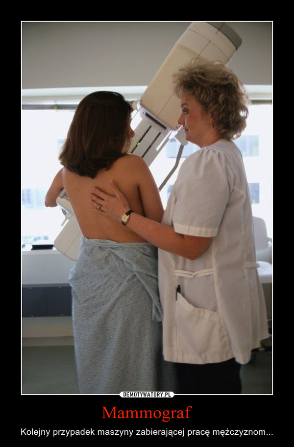 Mammograf – Kolejny przypadek maszyny zabierającej pracę mężczyznom... 