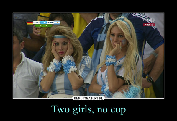 Two girls, no cup –  