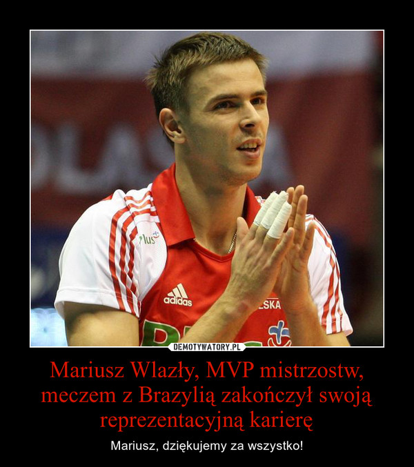Mariusz Wlazły, MVP mistrzostw, meczem z Brazylią zakończył swoją reprezentacyjną karierę – Mariusz, dziękujemy za wszystko! 