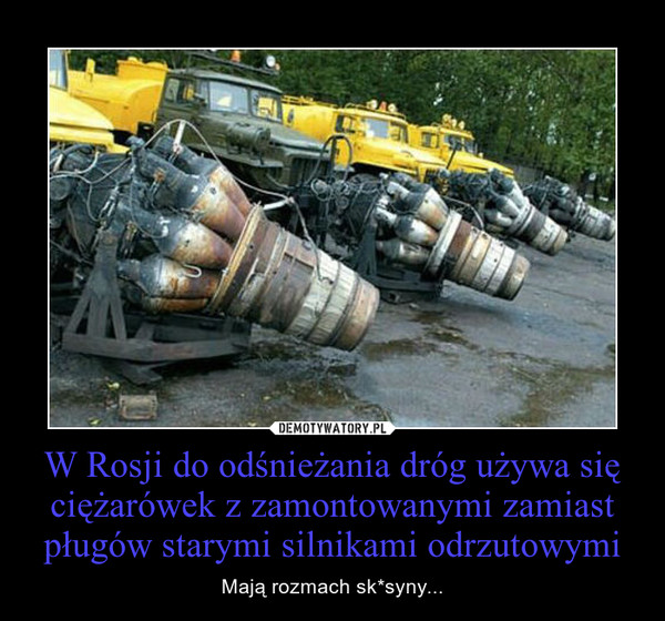 W Rosji do odśnieżania dróg używa się ciężarówek z zamontowanymi zamiast pługów starymi silnikami odrzutowymi – Mają rozmach sk*syny... 