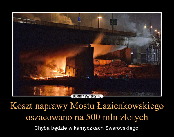 Koszt naprawy Mostu Łazienkowskiego oszacowano na 500 mln złotych – Chyba będzie w kamyczkach Swarovskiego! 