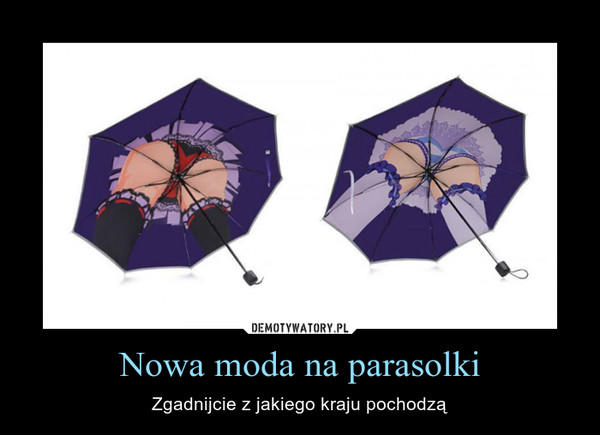 Nowa moda na parasolki – Zgadnijcie z jakiego kraju pochodzą 