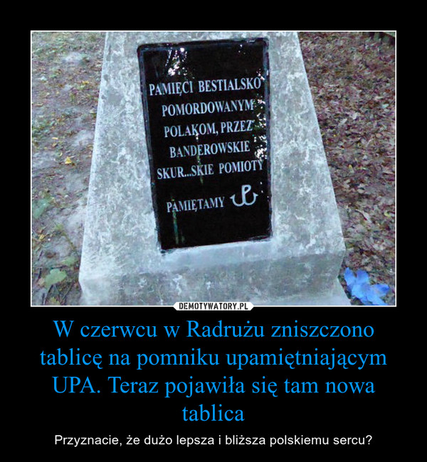 W czerwcu w Radrużu zniszczono tablicę na pomniku upamiętniającym UPA. Teraz pojawiła się tam nowa tablica