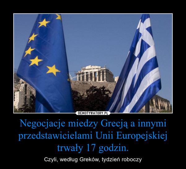 Negocjacje miedzy Grecją a innymi przedstawicielami Unii Europejskiej trwały 17 godzin.