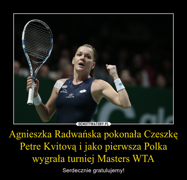 Agnieszka Radwańska pokonała Czeszkę Petre Kvitovą i jako pierwsza Polka wygrała turniej Masters WTA