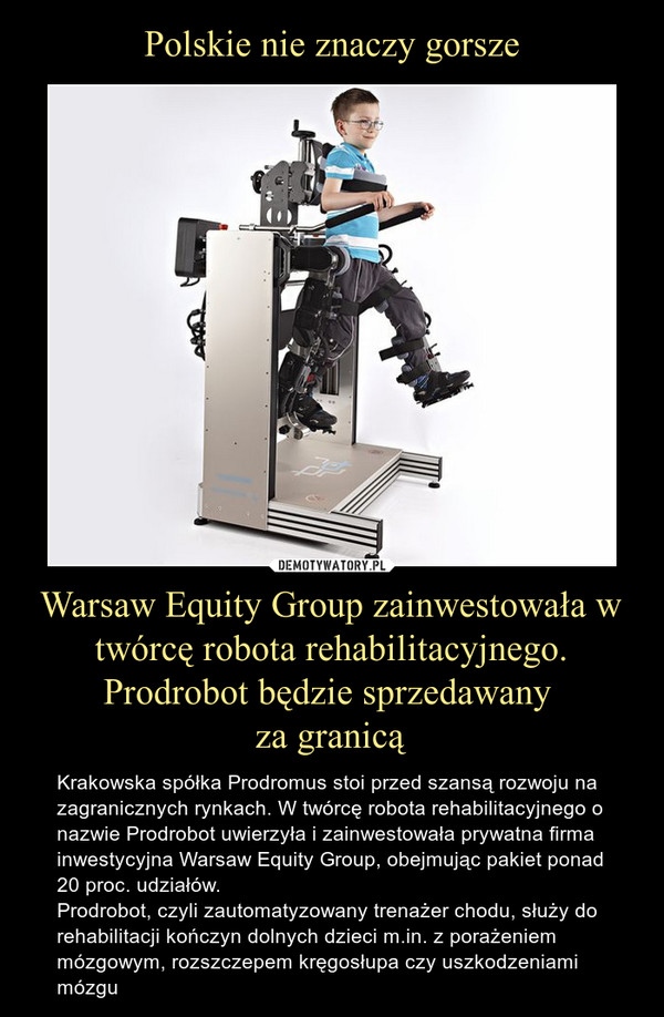 Polskie nie znaczy gorsze Warsaw Equity Group zainwestowała w twórcę robota rehabilitacyjnego. Prodrobot będzie sprzedawany 
za granicą