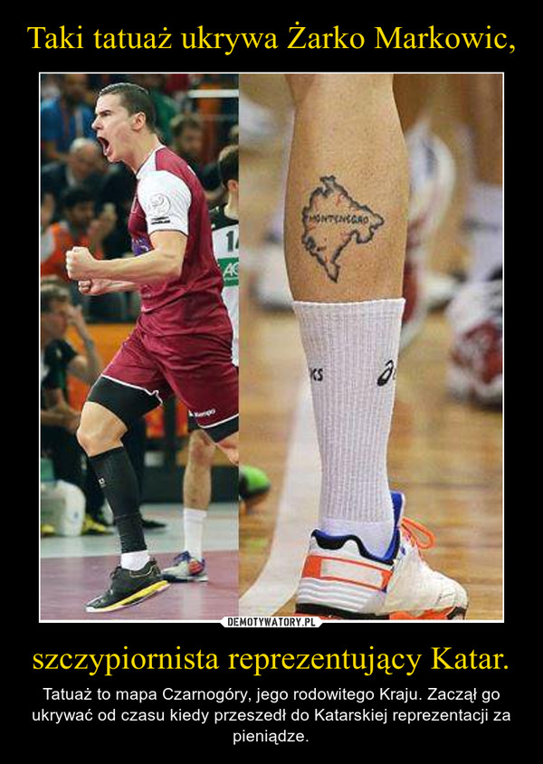 Taki tatuaż ukrywa Żarko Markowic, szczypiornista reprezentujący Katar.