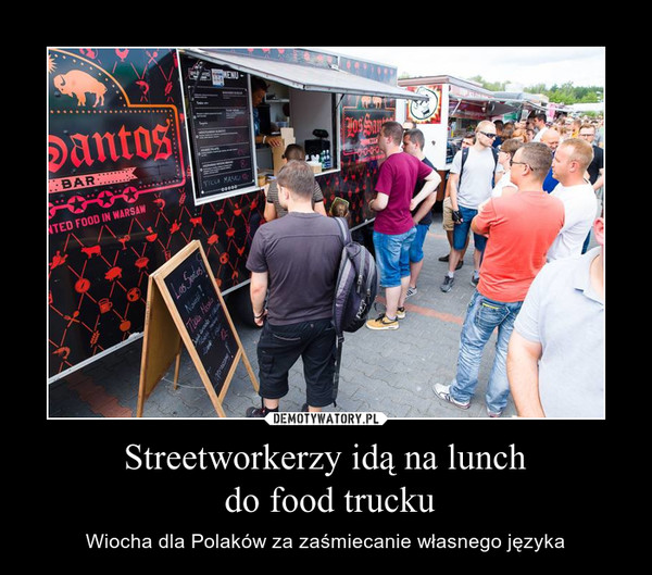 Streetworkerzy idą na lunch do food trucku – Wiocha dla Polaków za zaśmiecanie własnego języka 
