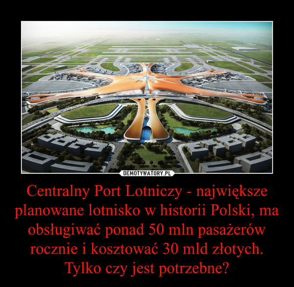 Centralny Port Lotniczy - największe planowane lotnisko w historii Polski, ma obsługiwać ponad 50 mln pasażerów rocznie i kosztować 30 mld złotych. Tylko czy jest potrzebne? –  