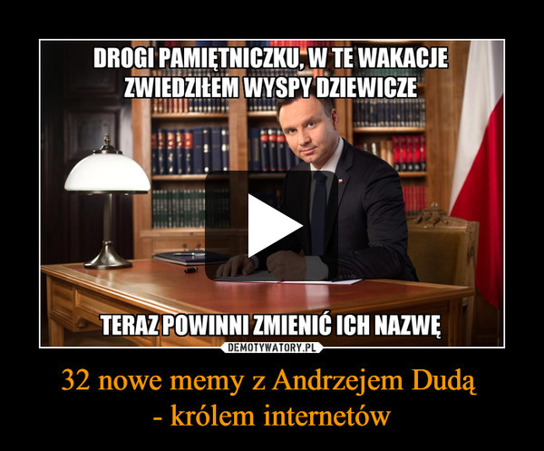 32 nowe memy z Andrzejem Dudą - królem internetów –  