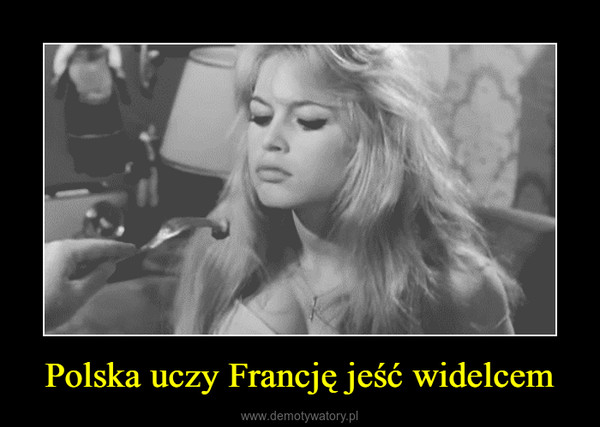 Polska uczy Francję jeść widelcem –  
