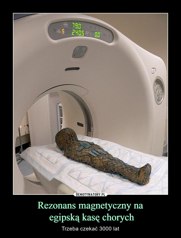 Rezonans magnetyczny na egipską kasę chorych – Trzeba czekać 3000 lat 