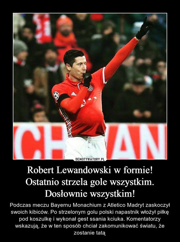 Robert Lewandowski w formie!
Ostatnio strzela gole wszystkim.
Dosłownie wszystkim!