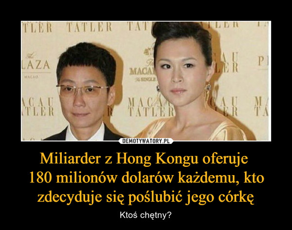 Miliarder z Hong Kongu oferuje 180 milionów dolarów każdemu, kto zdecyduje się poślubić jego córkę – Ktoś chętny? 