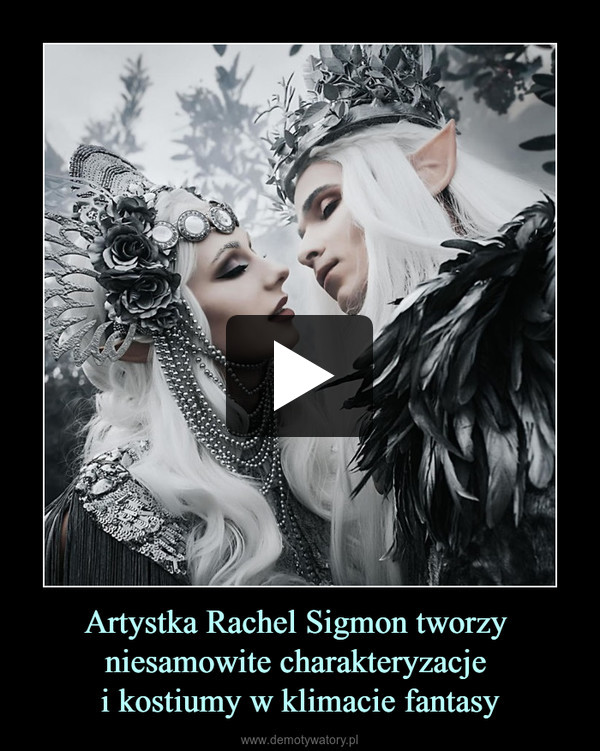 Artystka Rachel Sigmon tworzy niesamowite charakteryzacje i kostiumy w klimacie fantasy –  