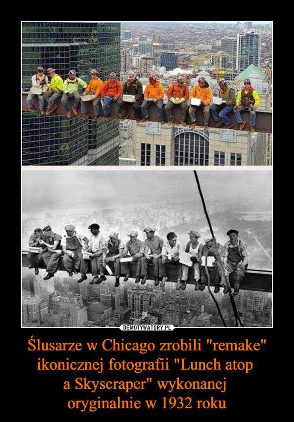 Ślusarze w Chicago zrobili "remake" ikonicznej fotografii "Lunch atop a Skyscraper" wykonanej oryginalnie w 1932 roku –  