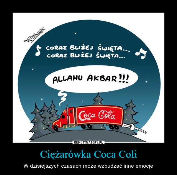Ciężarówka Coca Coli – W dzisiejszych czasach może wzbudzać inne emocje allahu akbar