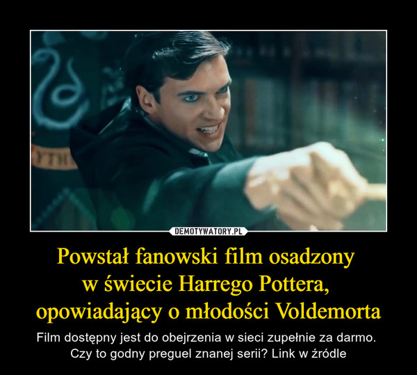 Powstał fanowski film osadzony 
w świecie Harrego Pottera, 
opowiadający o młodości Voldemorta