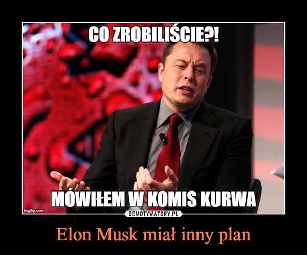Elon Musk miał inny plan