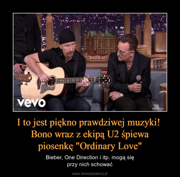 I to jest piękno prawdziwej muzyki! Bono wraz z ekipą U2 śpiewapiosenkę "Ordinary Love" – Bieber, One Direction i itp. mogą sięprzy nich schować 