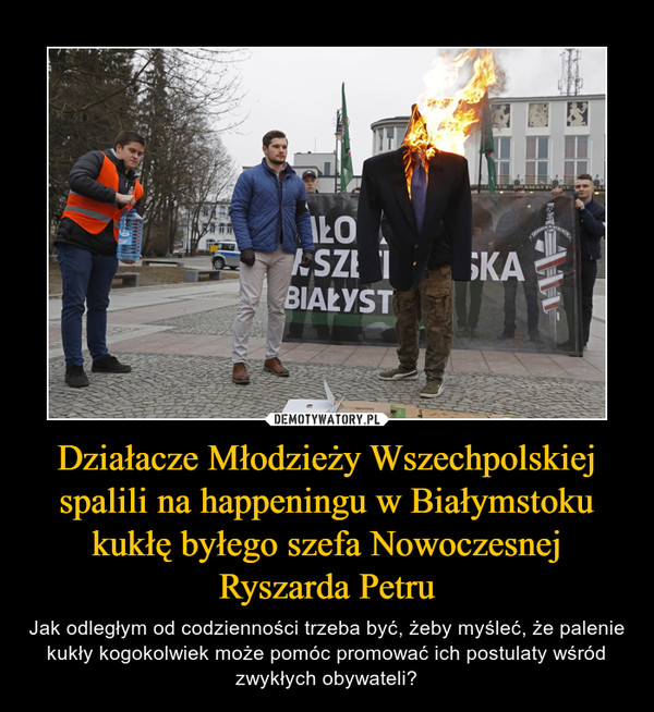 Działacze Młodzieży Wszechpolskiej spalili na happeningu w Białymstoku kukłę byłego szefa Nowoczesnej Ryszarda Petru