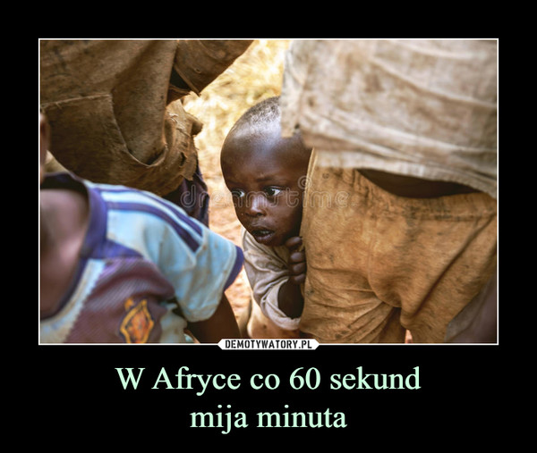 W Afryce co 60 sekundmija minuta –  