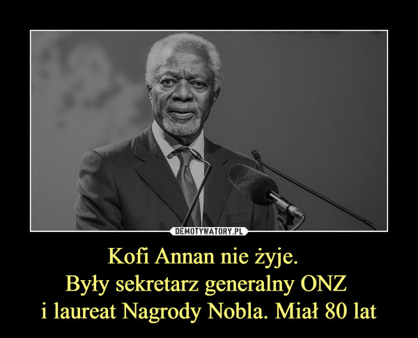 Kofi Annan nie żyje.  Były sekretarz generalny ONZ i laureat Nagrody Nobla. Miał 80 lat –  