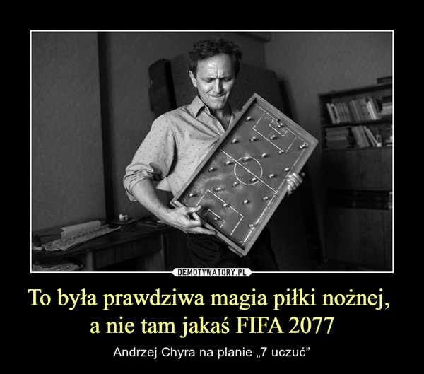To była prawdziwa magia piłki nożnej, a nie tam jakaś FIFA 2077 – Andrzej Chyra na planie „7 uczuć” 