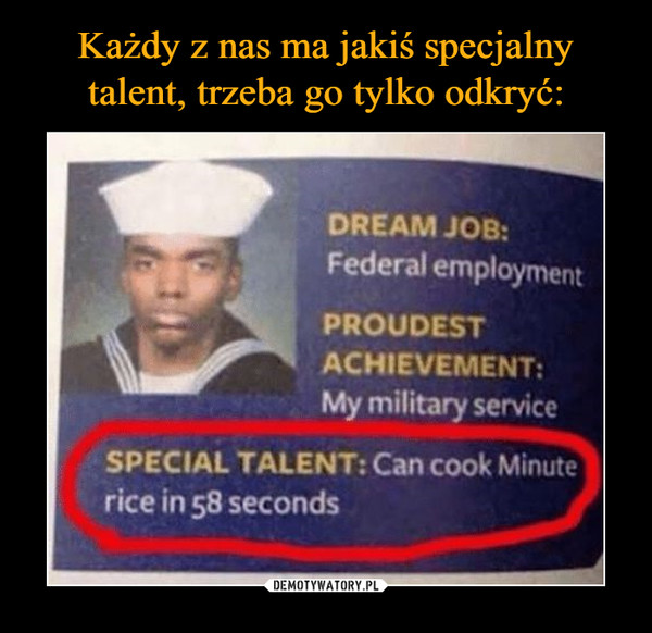  –  DREAM JOB: Federal employment PROUDEST ACHIEVEMENT: My military service SPECIAL TALENT: Can cook Minute rice in 58 seconds