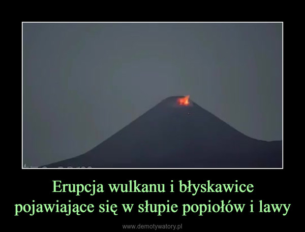 Erupcja wulkanu i błyskawice pojawiające się w słupie popiołów i lawy –  