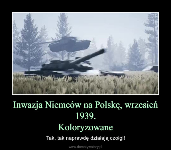 Inwazja Niemców na Polskę, wrzesień 1939.Koloryzowane – Tak, tak naprawdę działają czołgi! 