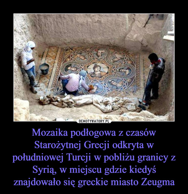 Mozaika podłogowa z czasów Starożytnej Grecji odkryta w południowej Turcji w pobliżu granicy z Syrią, w miejscu gdzie kiedyś znajdowało się greckie miasto Zeugma