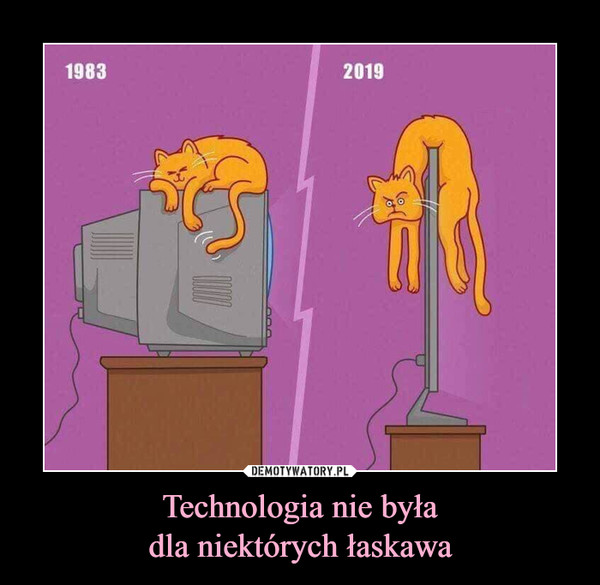 Technologia nie byładla niektórych łaskawa –  