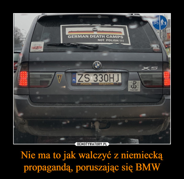 Nie ma to jak walczyć z niemiecką propagandą, poruszając się BMW –  