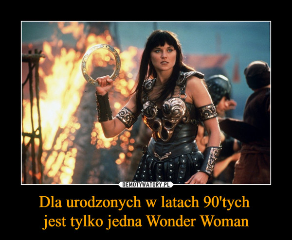 Dla urodzonych w latach 90'tych 
jest tylko jedna Wonder Woman