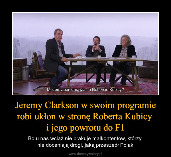 Jeremy Clarkson w swoim programie robi ukłon w stronę Roberta Kubicy i jego powrotu do F1 – Bo u nas wciąż nie brakuje malkontentów, którzy nie doceniają drogi, jaką przeszedł Polak 