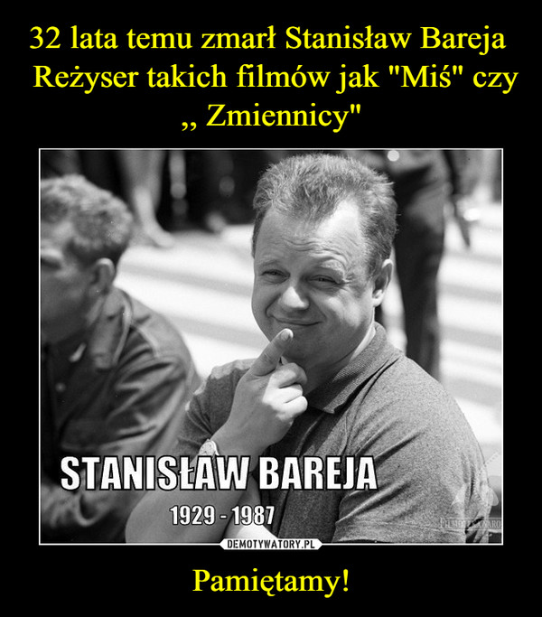 32 lata temu zmarł Stanisław Bareja 
 Reżyser takich filmów jak "Miś" czy ,, Zmiennicy" Pamiętamy!