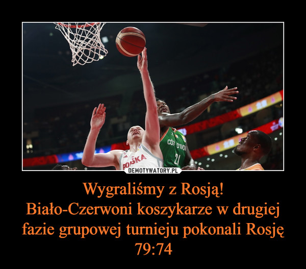 Wygraliśmy z Rosją!
Biało-Czerwoni koszykarze w drugiej fazie grupowej turnieju pokonali Rosję 79:74
