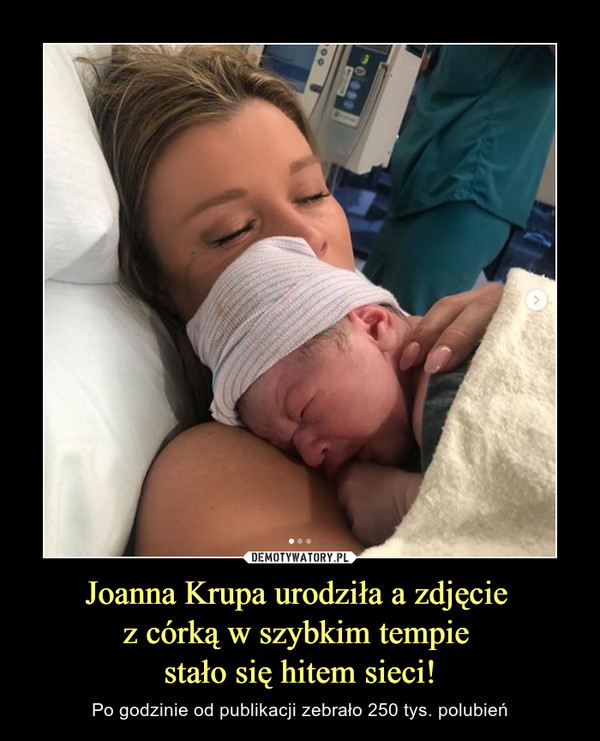 Joanna Krupa urodziła a zdjęcie 
z córką w szybkim tempie 
stało się hitem sieci!