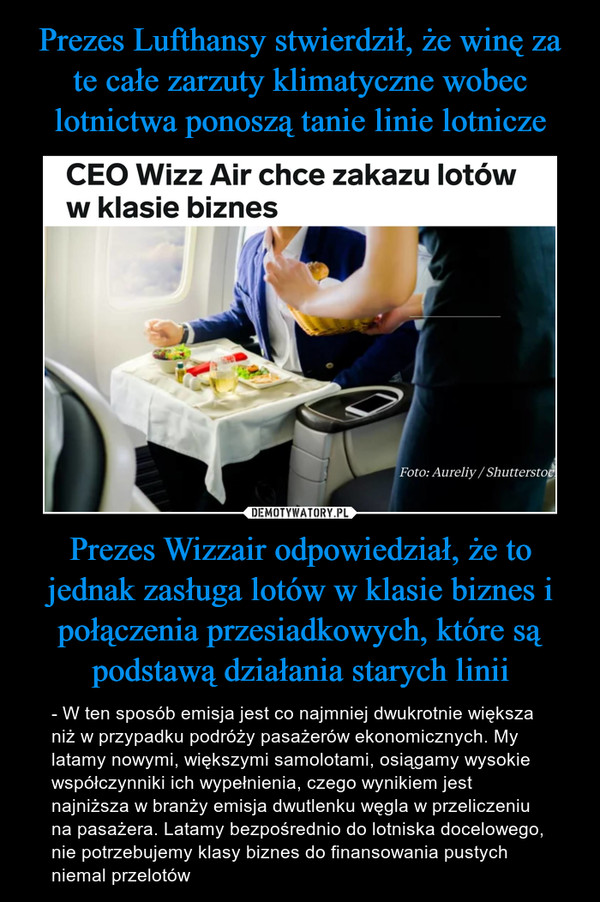 Prezes Lufthansy stwierdził, że winę za te całe zarzuty klimatyczne wobec lotnictwa ponoszą tanie linie lotnicze Prezes Wizzair odpowiedział, że to jednak zasługa lotów w klasie biznes i połączenia przesiadkowych, które są podstawą działania starych linii