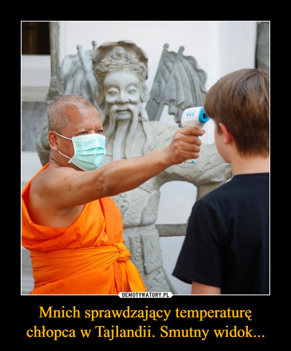 Mnich sprawdzający temperaturę chłopca w Tajlandii. Smutny widok... –  