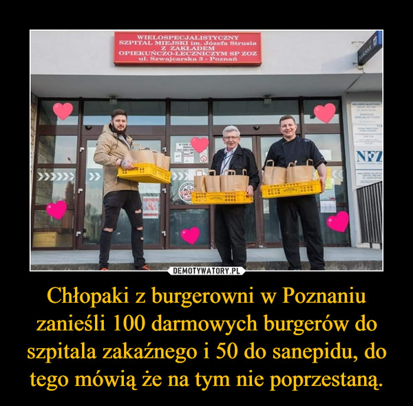 Chłopaki z burgerowni w Poznaniu zanieśli 100 darmowych burgerów do szpitala zakaźnego i 50 do sanepidu, do tego mówią że na tym nie poprzestaną. –  